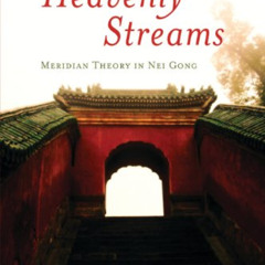 DOWNLOAD KINDLE 💑 Heavenly Streams: Meridian Theory in Nei Gong (Daoist Nei Gong) by
