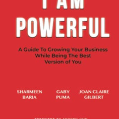 Read PDF 📁 I Am Powerful: A Guide to Growing Your Business While Being the Best Vers