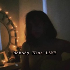 Nobody Else - LANY (Cover)