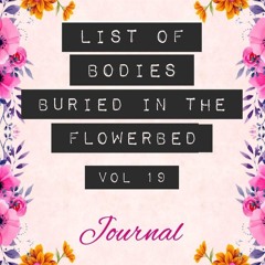 read list of bodies buried in the flowerbed - journal: funny gag notebook g