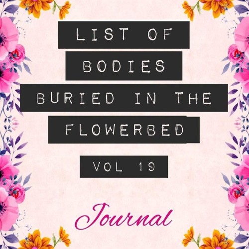 read❤ List of Bodies Buried in the Flowerbed - Journal: Funny Gag Notebook Gift