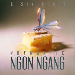 Ngổn Ngang - Rhymastic ( C'Six RMX )