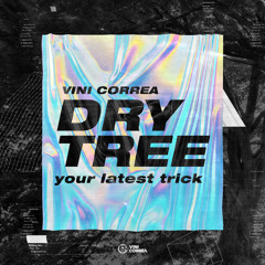 Dry Tree (Your Latest Trick) [Extended Mix] | Free Download