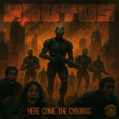 Brutus - Here Come The Cyborgs Part 1 DEMO