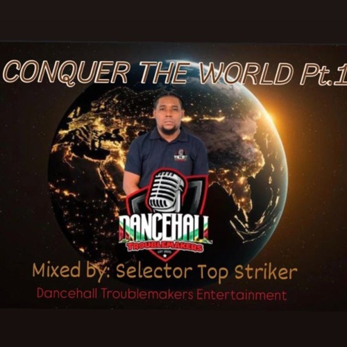 CONQUER THE WORLD MIXTAPE PT.1 - DANCEHALL TROUBLEMAKERS
