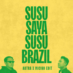 SUSU SAYA SUSU BRAZIL (ABTRA x MICIKO EDIT)