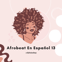 Afrobeat En Español Mix 13 (Luces De Neon, Deo, Atardecer, A Veces A Besos, Imaginate, Aiwo, IA)