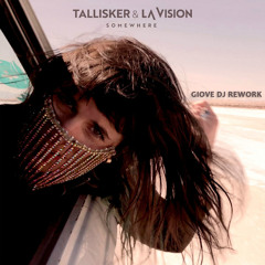 Tallisker & LA Vision - Somewhere (Giove DJ Rework Edit) [Free DL]