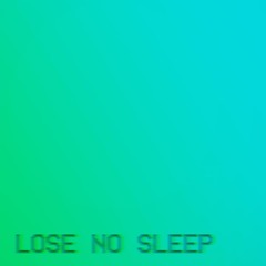 Lose No Sleep ft. Kornelinio