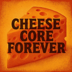 CheeseCoreForever