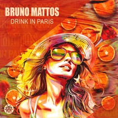 Bruno Mattos - Drink in Paris (Extended Mix) | FREE DOWNLOAD