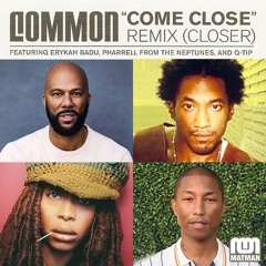Common Ft. Erykah Badu, Pharrell & Q-Tip - Come Closer (Matman's ‘Buddy’ Edit)