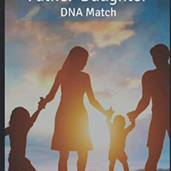 [GET] EBOOK 📖 An Unexpected Father-Daughter DNA Match: Guidance for the Biological F