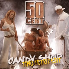 50 CENT - CANDY SHOP (TIMO TETRIZ EDIT)