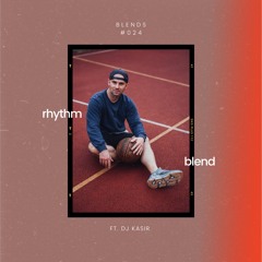 Blends #024 | ft. DJ Kasir