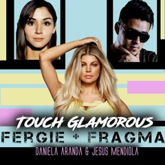 Fragma Vs Fergie - Touch Glamorous (Daniela Aranda & Jesus Mendiola Vocal Mix)FREE DOWNLOAD