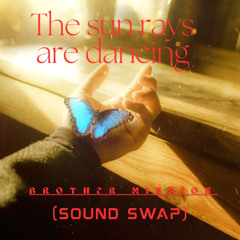 The sun rays are dancing (Sound swap)