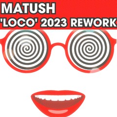 MATUSH - LOCO (2023 REWORK EDIT)
