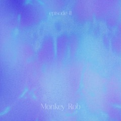 episode II ~ w/  Monkey Rob