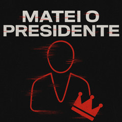 Matei o Presidente