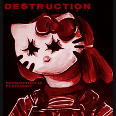 Destruction Ft Gthasav prod:goddamnfish