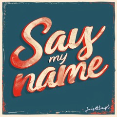 Say my name