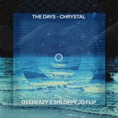 CHRYSTAL - THE DAYS (OVEREAZY X SHLOPPY JO FLIP)