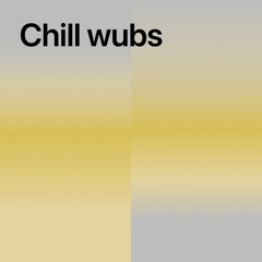 Chill wubs