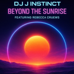 Dj J Instinct - Beyond The Sunrise Feat. Rebecca Cruews