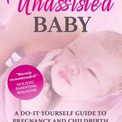 PDF read online The Unassisted Baby: A Do-It-Yourself Guide to Pregnancy and Childbirth for andr