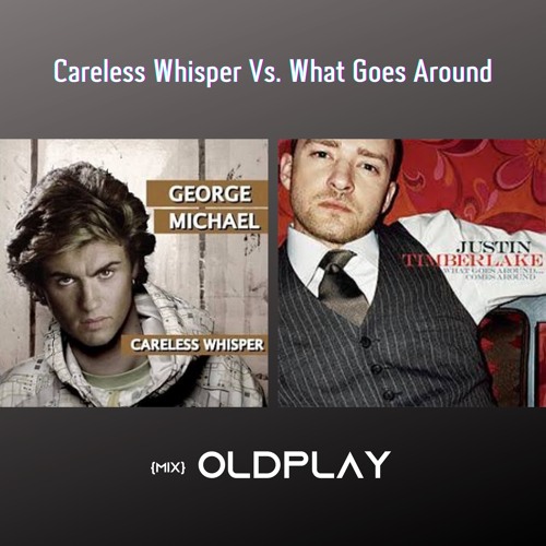 Stream George Michael X Justin Timberlake (Careless Whisper X What Goes  Around) Mix OldPlay by Oldplay | Listen online for free on SoundCloud
