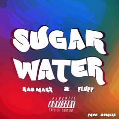 Sugar Water by Ras Marx & Fluff (Prod. Sombre)