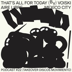 Voiski - That´s All For Today / Podcast #22 (Takeover Discos Movimiento), Aire Libre, Mexico City