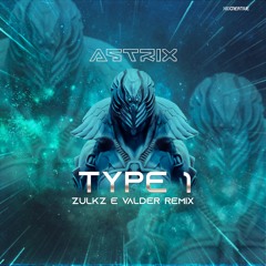 Astrix - Type 1 (Zulkz & Valder Remix)