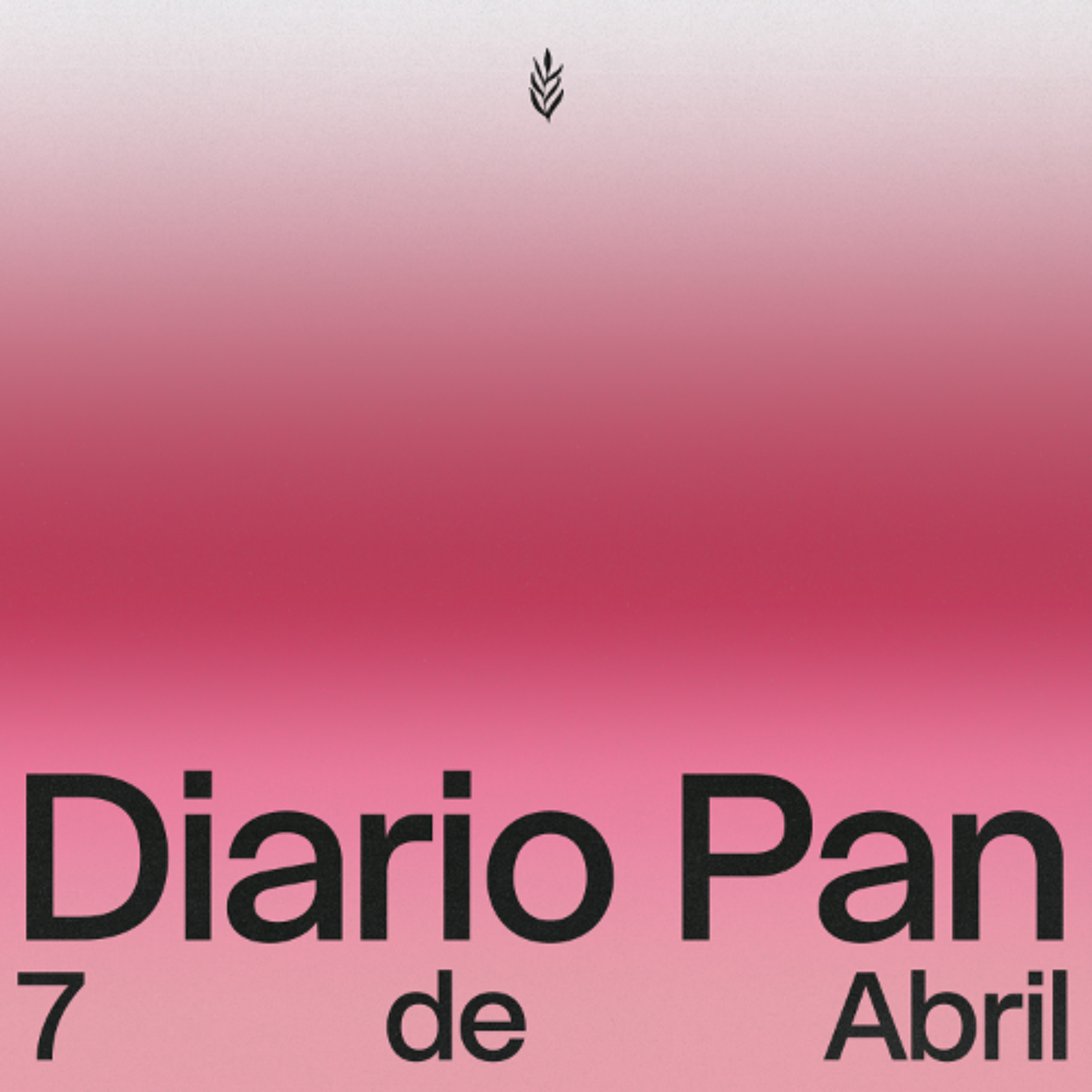 Devocional Diario Pan 7 de Abril #DiarioPan