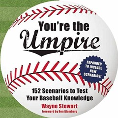 Access EPUB KINDLE PDF EBOOK You're the Umpire: 152 Scenarios to Test Your Baseball K