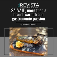 'SALVAJE,' more than a brand, warmth and gastronomic passion