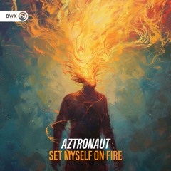 Aztronaut - Set Myself On Fire (DWX Copyright Free)
