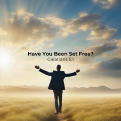 Have You Been Set Free