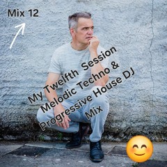 My Twelfth Session Melodic Techno, Vocal & Progressive House DJ Mix