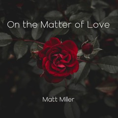On the Matter of Love