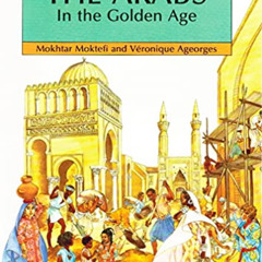 Get EBOOK 💖 The Arabs In The Golden Age (Peoples of the Past) by  Mokhtar Moktefi &