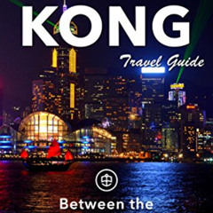 [Access] EBOOK 🧡 Hong Kong Travel Guide (Unanchor) - Between the Skyscrapers - Hong