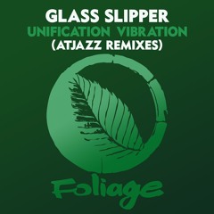 Glass Slipper - Unification Vibration (Atjazz Main Mix)