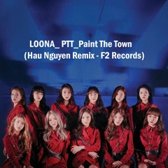 LOONA_ PTT_Paint The Town (Hậu Nguyễn Remix 3 Hours)