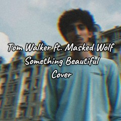 Tom Walker ft. Masked Wolf - Something Beautiful Cover | By Muhammed Awed