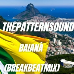 ThePatternSound - Baiana (BreakBeatMix)