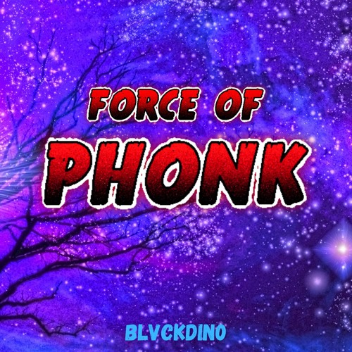 Force of PHONK (OUT EVERYWHERE!)