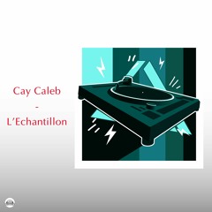 L’ÉCHANTILLON #4 : Cay Caleb (Mixed by Orion Anakaris)