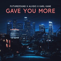 Futurezound x ALVIDO x KARL KANE - Gave You More